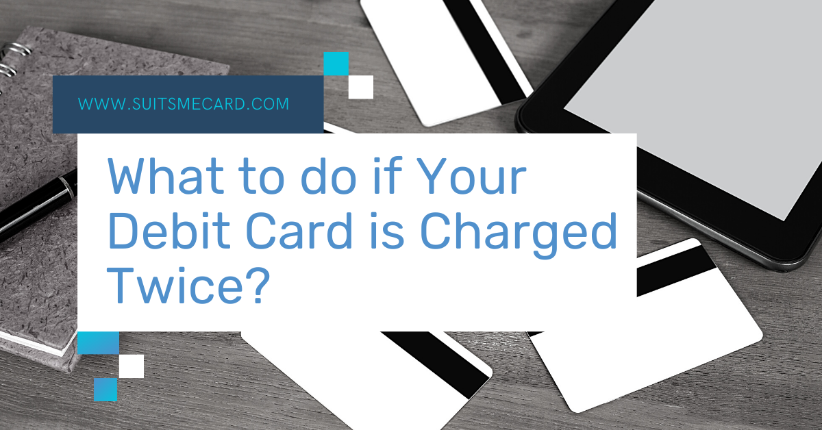 What to do if Your Debit Card is Charged Twice?